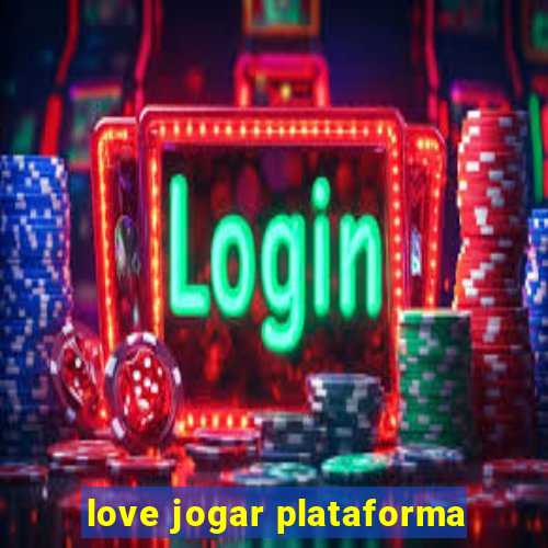 love jogar plataforma